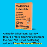 Meditations for Mortals: Four Weeks to Embrace Your Limitations and Make Time for What Counts