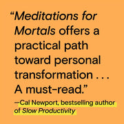 Meditations for Mortals: Four Weeks to Embrace Your Limitations and Make Time for What Counts